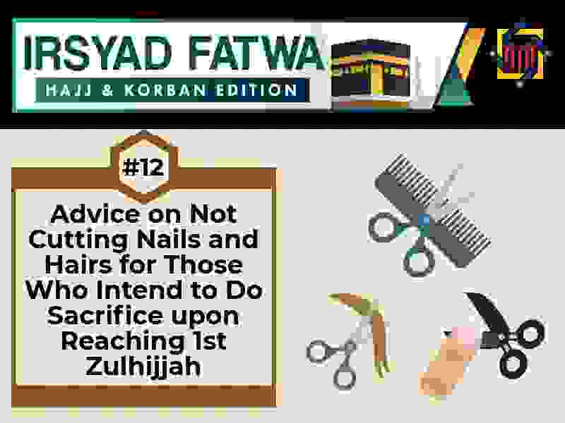 Pejabat Mufti Wilayah Persekutuan - IRSYAD AL-FATWA HAJJ AND SACRIFICE  (QORBAN) SERIES 12: ENCOURAGEMENT TO NOT CUT ONE'S NAILS AND HAIR AT THE  START OF 1ST ZULHIJJAH FOR THOSE WHO INTEND TO