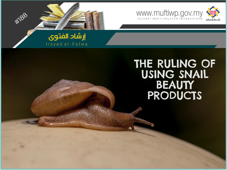 Pejabat Mufti Wilayah Persekutuan - IRSYAD FATWA SERIES 188: THE RULING OF  USING SNAIL BEAUTY PRODUCTS