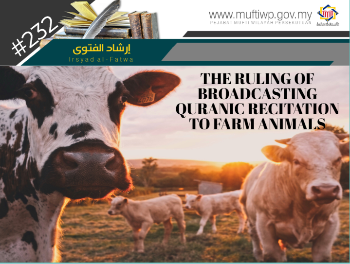 Pejabat Mufti Wilayah Persekutuan Irsyad Al Fatwa Series 232 The Ruling Of Broadcasting Quranic Recitation To Farm Animals