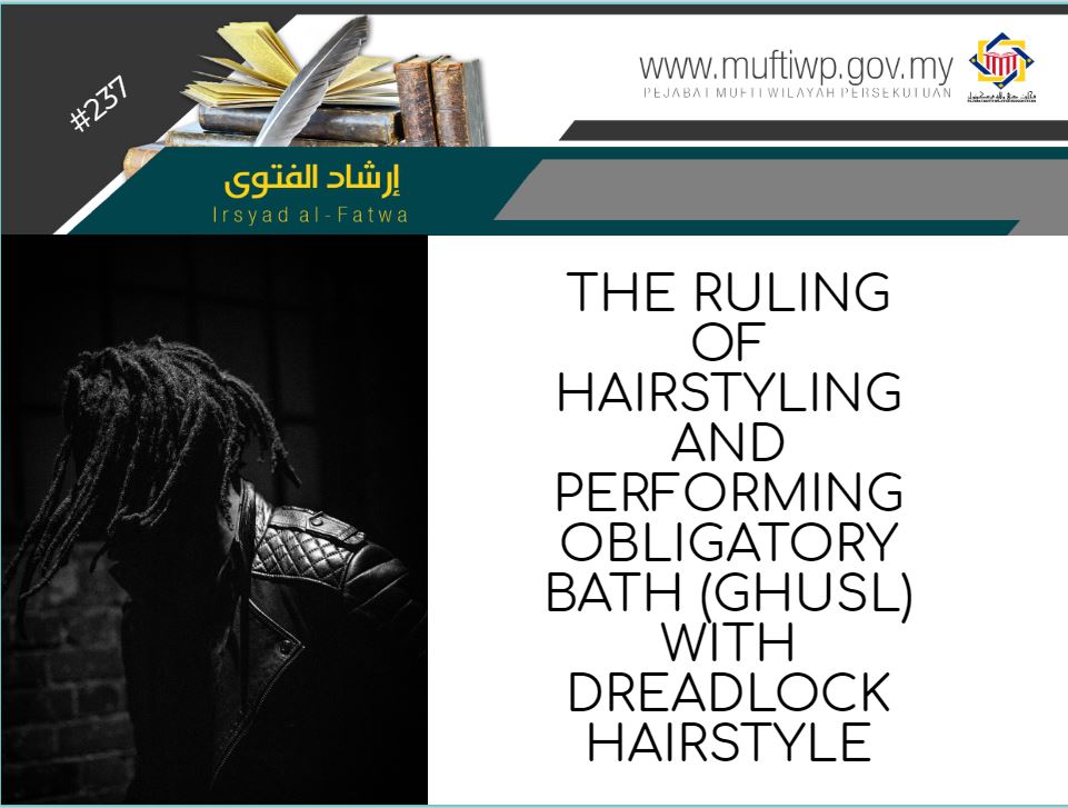 Pejabat Mufti Wilayah Persekutuan - IRSYAD AL-FATWA SERIES 237 : THE RULING  OF HAIRSTYLING AND PERFORMING OBLIGATORY BATH (GHUSL) WITH DREADLOCK  HAIRSTYLE