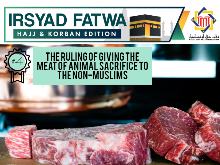 Pejabat Mufti Wilayah Persekutuan Irsyad Al Fatwa Hajj And Sacrifice Qorban Series 4 The Ruling Of Giving The Meat Of Animal Sacrifice To The Non Muslims