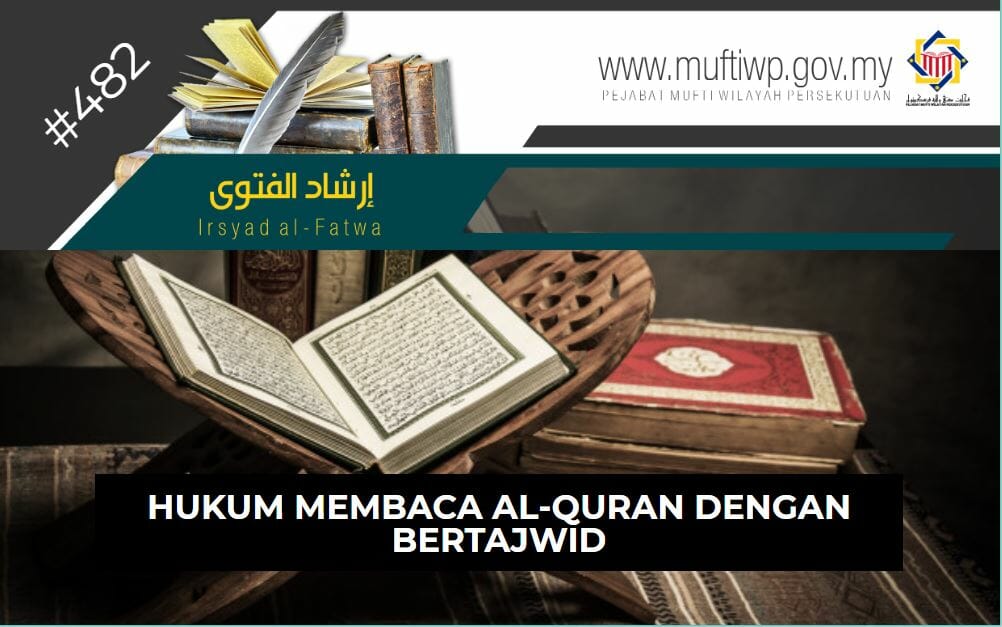 Pejabat Mufti Wilayah Persekutuan Irsyad Al Fatwa Siri Ke 482 Hukum Membaca Al Quran Dengan Bertajwid