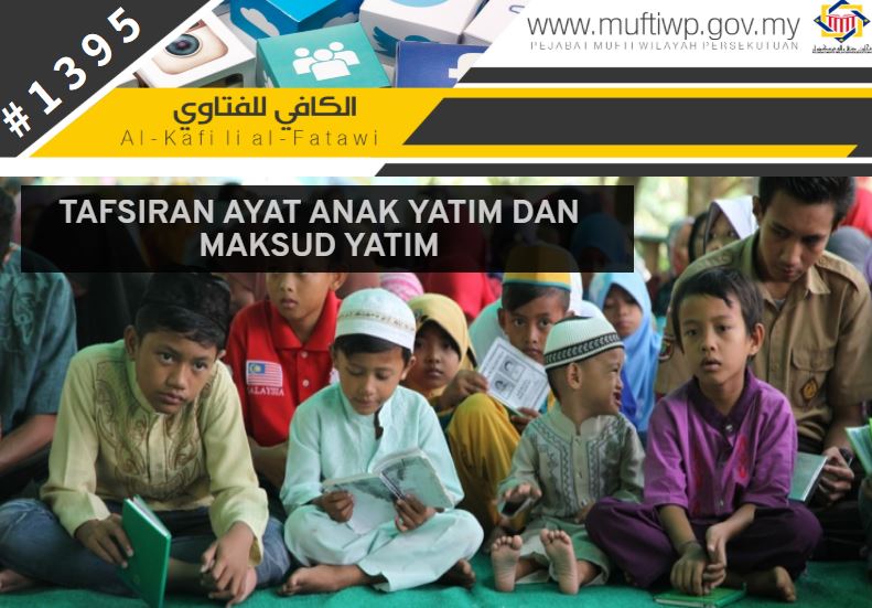 Pejabat Mufti Wilayah Persekutuan Al Kafi 1396 Tafsiran Ayat Anak Yatim Dan Maksud Yatim